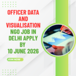 NGO Job in Delhi for Officer Data and Visualisation Apply by 10 June 2026 ngoscope.com