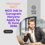 NGO Job in Gurugram Haryana for Manager SRO Apply by 15 June 2026 ngoscope.com