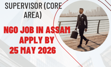 NGO Job in Assam for Supervisor (Core Area) Apply By 25 May 2026 ngoscope.com