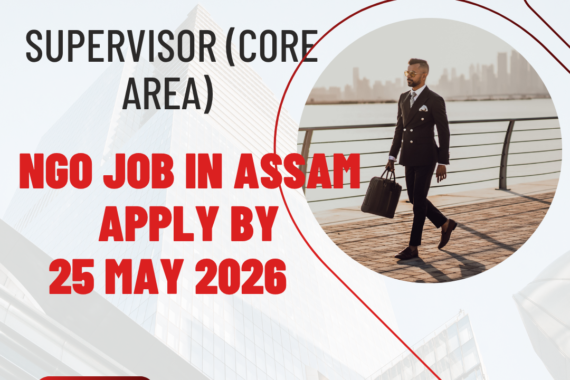 NGO Job in Assam for Supervisor (Core Area) Apply By 25 May 2026 ngoscope.com