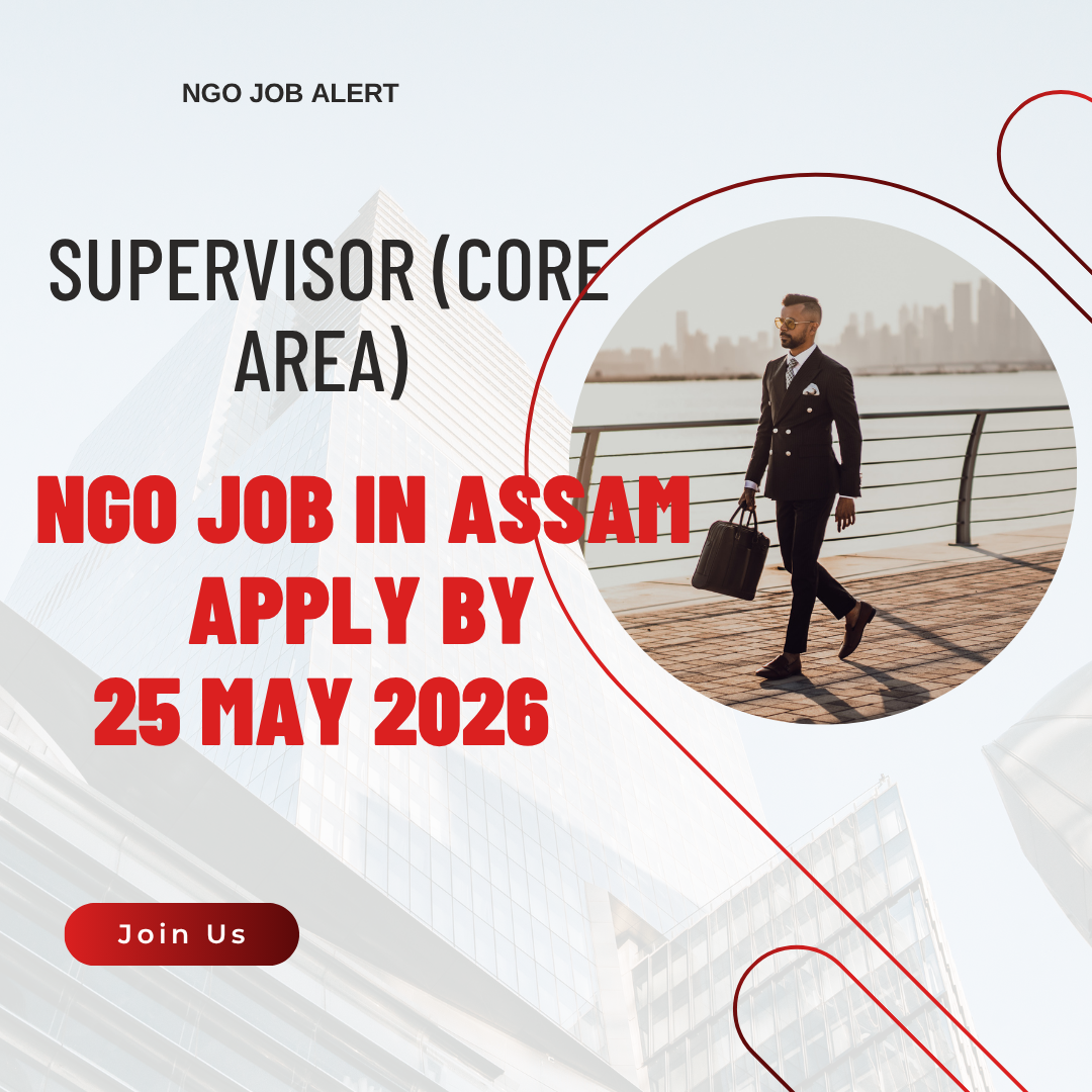 NGO Job in Assam for Supervisor (Core Area) Apply By 25 May 2026 ngoscope.com