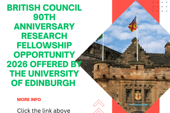 Application Window Open for British Council 90th Anniversary Research Fellowship Opportunity 2026 offered by The University of Edinburgh ngoscope.com