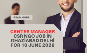 NGO Job in Ghaziabad Delhi for Center Manager CSR for 10 June 2026 careerstar.in