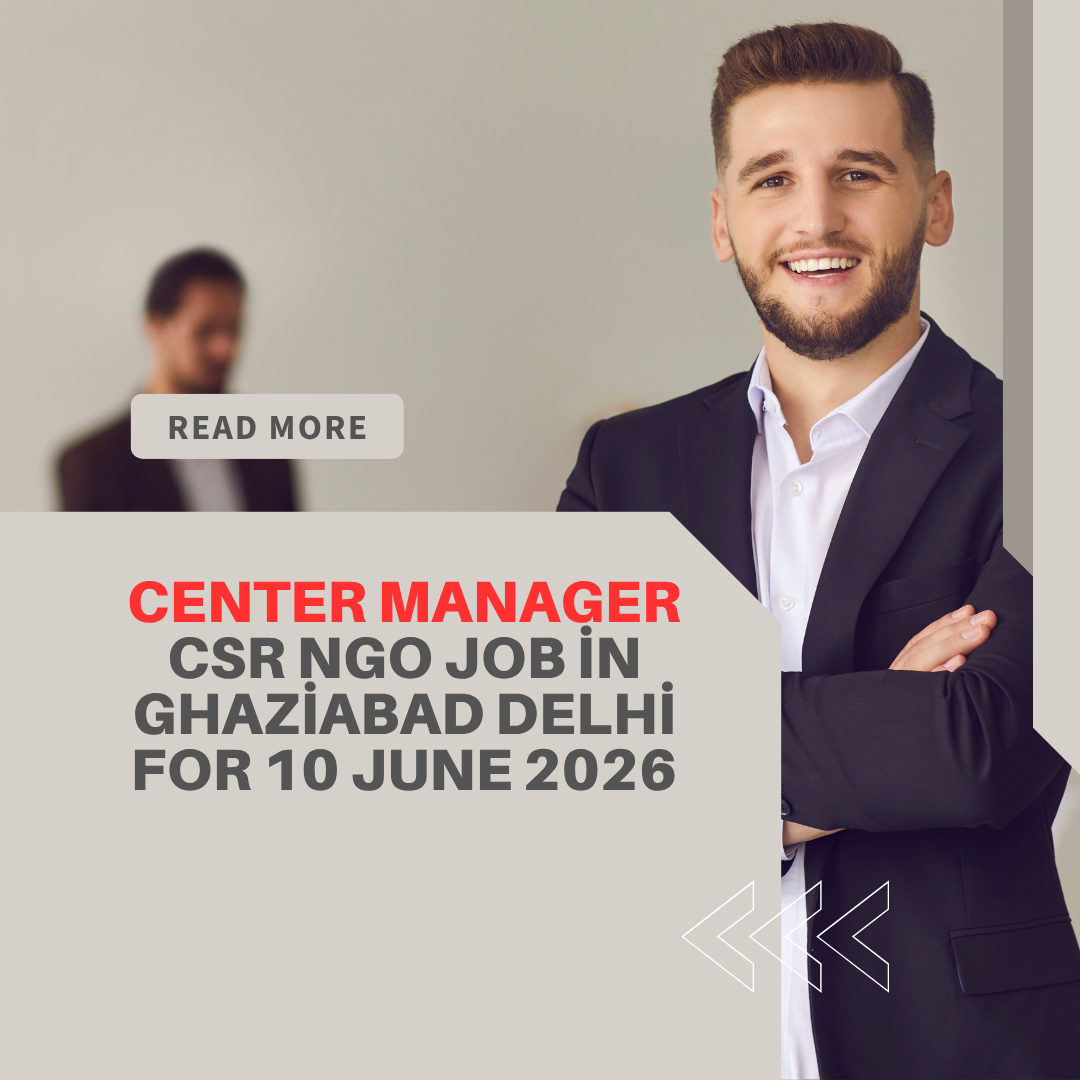 NGO Job in Ghaziabad Delhi for Center Manager CSR for 10 June 2026 careerstar.in