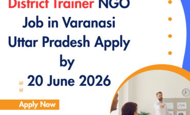 NGO Job in Varanasi Uttar Pradesh for District Trainer Apply by 20 June 2026 ngoscope.com