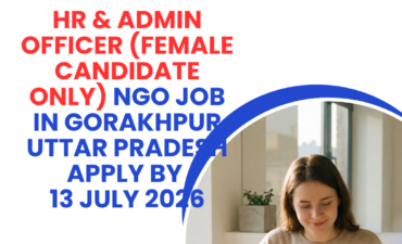 NGO Job in Gorakhpur Uttar Pradesh for HR & Admin Officer (Female Candidate Only) Apply by 13 July 2026 ngoscope.com