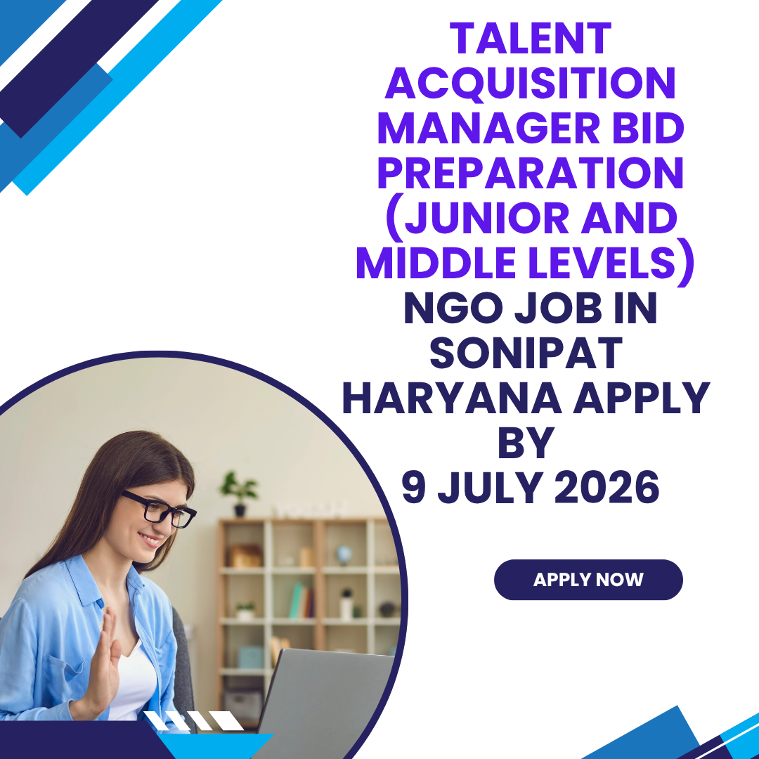 NGO Job in Sonipat Haryana for Talent Acquisition Manager Bid Preparation (Junior and Middle Levels) Apply by 9 July 2026 ngoscope.com