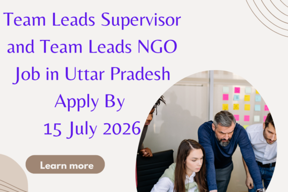 NGO Job in Uttar Pradesh for Team Leads Supervisor and Team Leads Apply By 15 July 2026 ngoscope.com