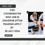 NGO Job in Ghazipur Uttar Pradesh for CSC Coordinator Apply by 28 July 2026 ngoscope.com