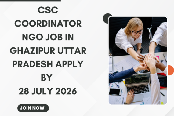 NGO Job in Ghazipur Uttar Pradesh for CSC Coordinator Apply by 28 July 2026 ngoscope.com