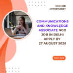 NGO Job in Delhi for Communications and Knowledge Associate Apply by 27 August 2026 ngoscope.com