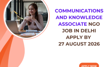 NGO Job in Delhi for Communications and Knowledge Associate Apply by 27 August 2026 ngoscope.com