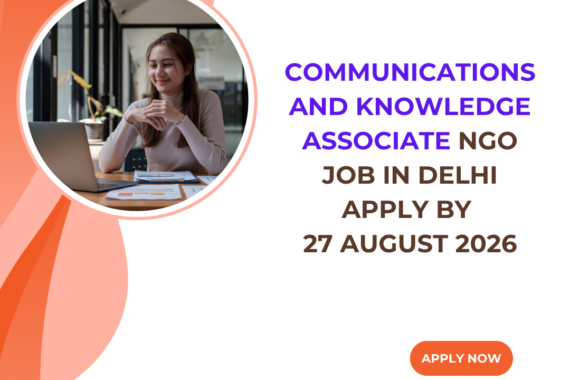 NGO Job in Delhi for Communications and Knowledge Associate Apply by 27 August 2026 ngoscope.com