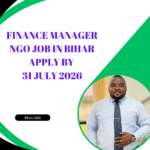 NGO Job in Bihar for Finance Manager Apply by 31 July 2026 ngoscope.com