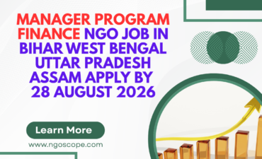 NGO Job in Bihar West Bengal Uttar Pradesh Assam for Manager Program Finance Apply by 28 August 2026 2 NGO Job in Bihar West Bengal Uttar Pradesh Assam for Manager Program Finance Apply by 28 August 2026 ngoscope.com