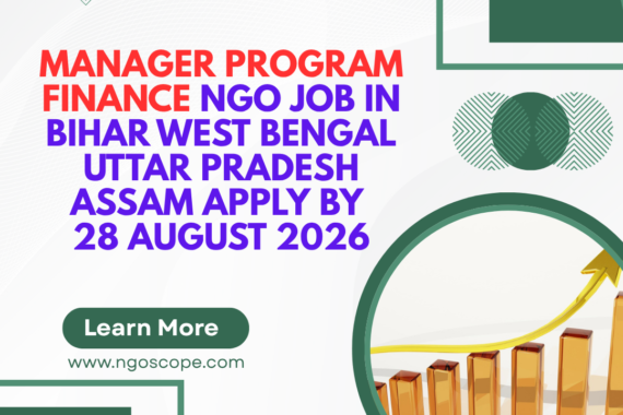 NGO Job in Bihar West Bengal Uttar Pradesh Assam for Manager Program Finance Apply by 28 August 2026 ngoscope.com