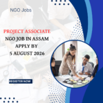 NGO Job in Assam Apply for Project Associate by 5 August 2026 ngoscope.com