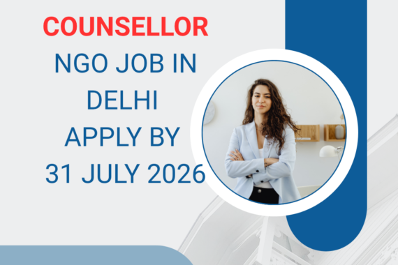 NGO Job in Delhi for Project Counsellor Apply by 31 July 2026 ngoscope.com