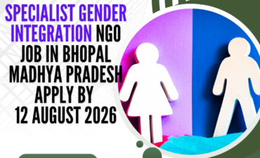 NGO Job in Bhopal Madhya Pradesh for Specialist Gender Integration Apply by 12 August 2026 ngoscope.com