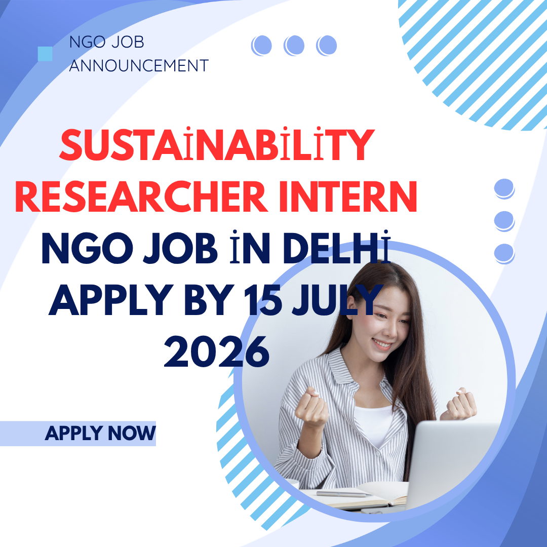 NGO Job in Delhi for Sustainability Researcher Intern Apply by 15 July 2026 ngoscope.com