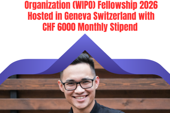 Open Call for The World Intellectual Property Organization (WIPO) Fellowship 2026 Hosted in Geneva Switzerland with CHF 6000 Monthly Stipend ngoscope.com