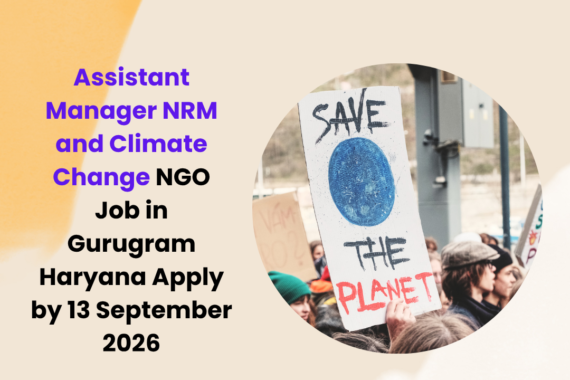 NGO Job in Gurugram Haryana for Assistant Manager NRM and Climate Change Apply by 13 September 2026 ngoscope.com