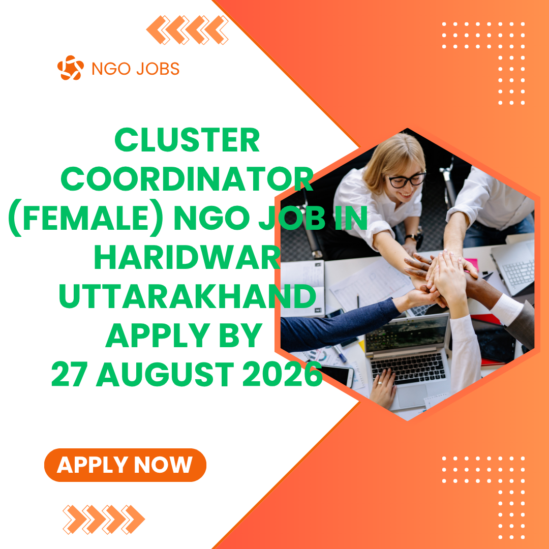 NGO Job in Haridwar Uttarakhand for Cluster Coordinator (Female) Apply by 27 August 2026 ngoscope.com