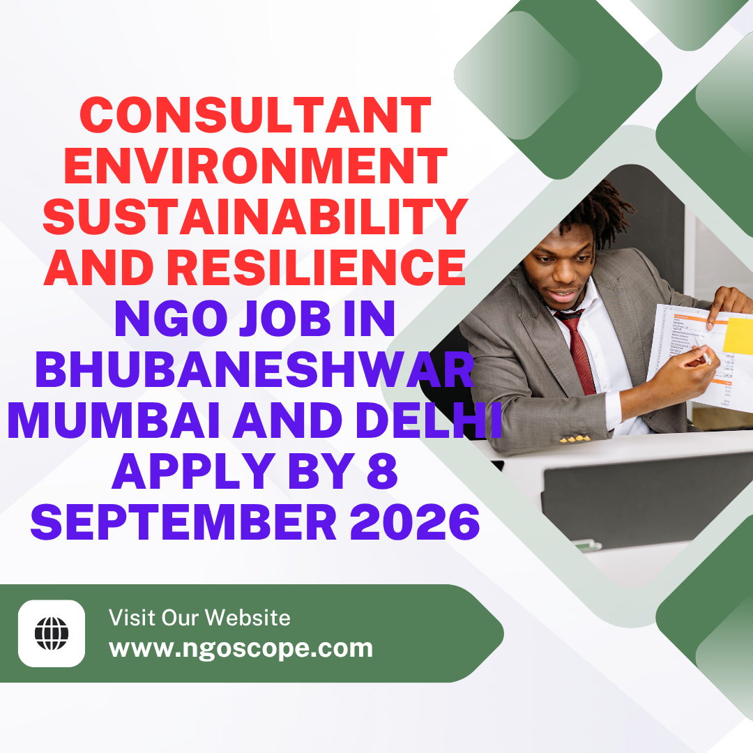 NGO Job in Bhubaneshwar Mumbai and Delhi for Consultant Environment Sustainability and Resilience for Apply by 8 September 2026 ngoscope.com