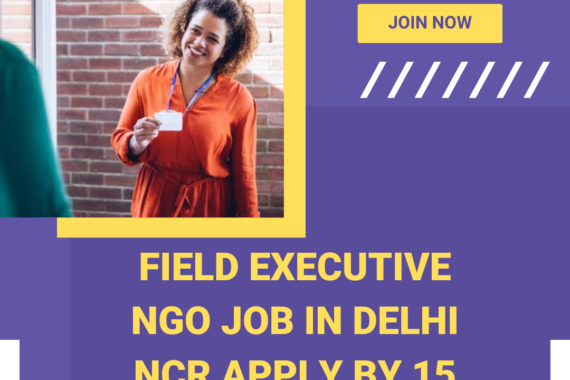 NGO Job in Delhi NCR for Field Executive Apply by 15 August 2026 ngoscope.com