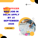NGO Job in Delhi for MIS Officer Apply by 10 September 2026 ngoscope.com