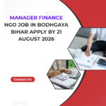 NGO Job in Bodhgaya Bihar for Manager Finance Apply by 21 August 2026 ngoscope.com