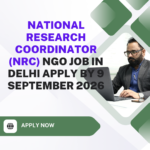 NGO Job in Delhi for National Research Coordinator (NRC) Apply by 9 September 2026 ngoscope.com