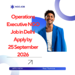 NGO Job in Delhi for Operations Executive Apply by 25 September 2026 ngoscope.com