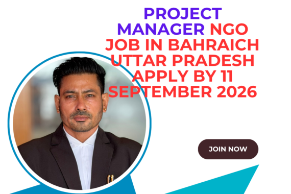 NGO Job in Bahraich Uttar Pradesh for Project Manager Apply by 11 September 2026 ngoscope.com
