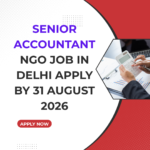NGO Job in Delhi for Senior Accountant Apply by 31 August 2026 ngoscope.com