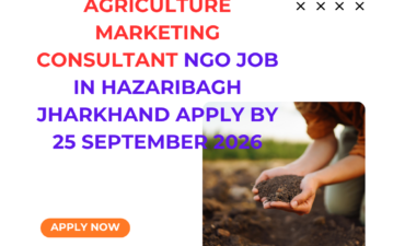 NGO Job in Hazaribagh Jharkhand for Agriculture Marketing Consultant Apply by 25 September 2026 ngoscope