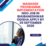 NGO Job in Bhubaneshwar Odisha for Manager Programme Implementation Apply by 30 September 2026 ngoscope.com