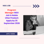 NGO Job in Noida Uttar Pradesh for Program Manager Apply by 25 September 2026 ngoscope.com