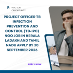NGO Job in Kerala Ladakh and Tamil Nadu for Project Officer TB Infection Prevention and Control (TB-IPC) Apply by 30 September 2026 ngoscope.com