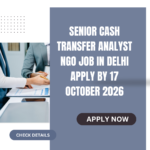 NGO Job in Delhi for Senior Cash Transfer Analyst Apply by 17 October 2026 ngoscope.com