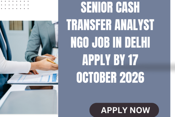 NGO Job in Delhi for Senior Cash Transfer Analyst Apply by 17 October 2026 ngoscope.com