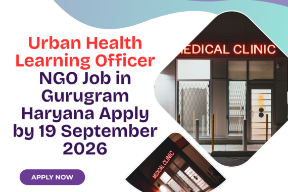 NGO Job in Gurugram Haryana for Urban Health Learning Officer Apply by 19 September 2026 ngoscope.com
