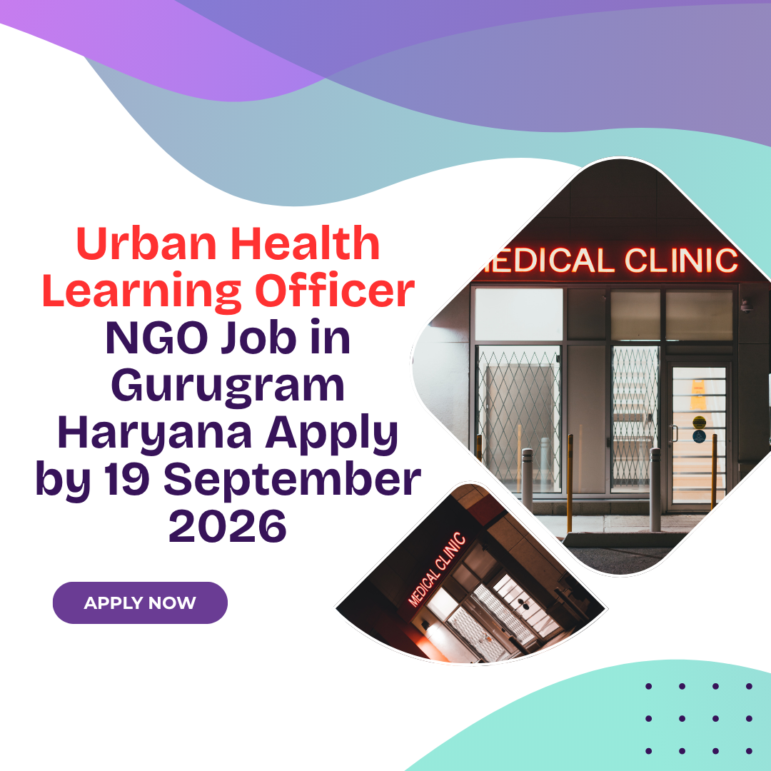NGO Job in Gurugram Haryana for Urban Health Learning Officer Apply by 19 September 2026 ngoscope.com