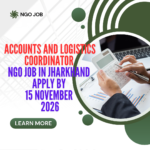 NGO Job in Jharkhand for Accounts and Logistics Coordinator Apply by 15 November 2026 ngoscope.com