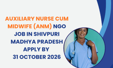 NGO Job in Shivpuri Madhya Pradesh for Auxiliary Nurse cum Midwife (ANM) Apply by 31 October 2026 ngoscope.com