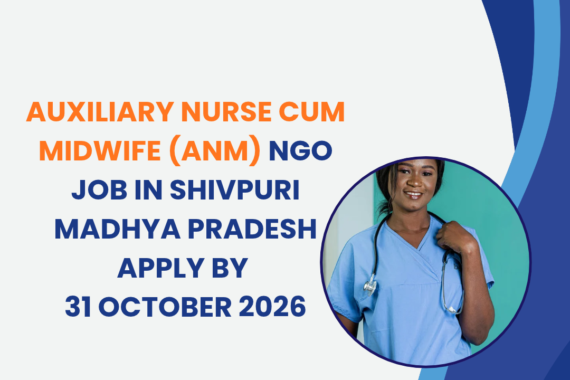 NGO Job in Shivpuri Madhya Pradesh for Auxiliary Nurse cum Midwife (ANM) Apply by 31 October 2026 ngoscope.com