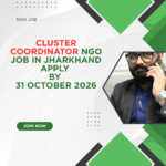 NGO Job in Jharkhand for Cluster Coordinator Apply by 31 October 2026 ngoscope.com