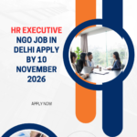 HR Executive NGO Job in Delhi for HR Executive Apply by 10 November 2026