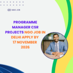 NGO Job in Delhi for Programme Manager CSR Projects Apply by 17 November 2026 ngoscope.com